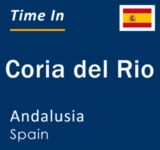 Current local time in Coria del Rio, Andalusia, Spain