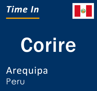 Current local time in Corire, Arequipa, Peru