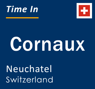 Current local time in Cornaux, Neuchatel, Switzerland