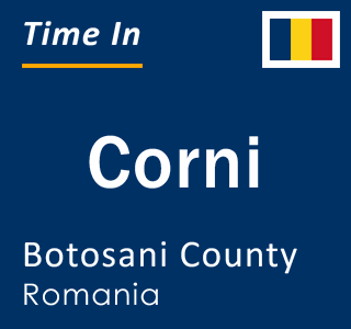 Current local time in Corni, Botosani County, Romania