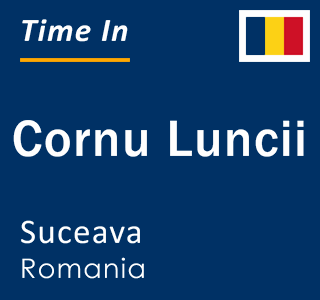 Current local time in Cornu Luncii, Suceava, Romania