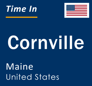 Current local time in Cornville, Maine, United States