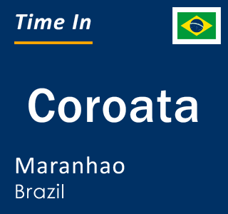 Current local time in Coroata, Maranhao, Brazil