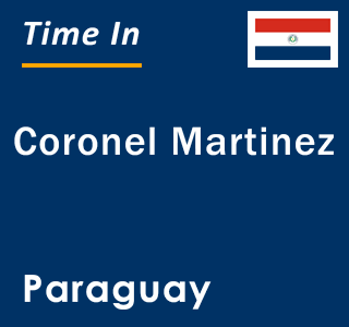 Current local time in Coronel Martinez, Paraguay