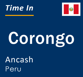 Current local time in Corongo, Ancash, Peru