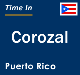 Current local time in Corozal, Puerto Rico