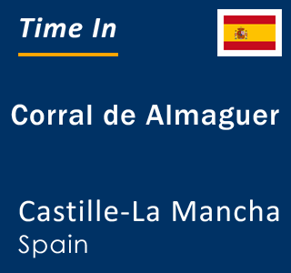 Current local time in Corral de Almaguer, Castille-La Mancha, Spain