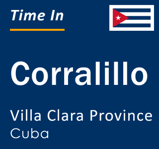 Current local time in Corralillo, Villa Clara Province, Cuba