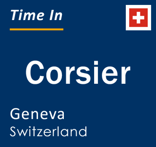 Current local time in Corsier, Geneva, Switzerland