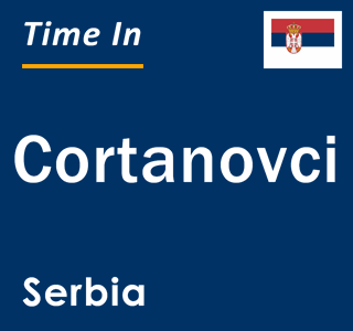 Current local time in Cortanovci, Serbia