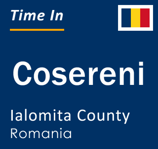 Current local time in Cosereni, Ialomita County, Romania