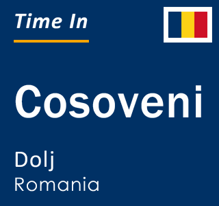 Current local time in Cosoveni, Dolj, Romania