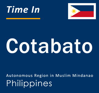 Current time in Cotabato, Autonomous Region in Muslim Mindanao, Philippines
