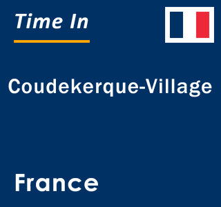 Current local time in Coudekerque-Village, France