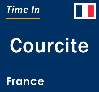 Current local time in Courcite, France