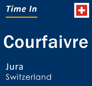 Current time in Courfaivre, Jura, Switzerland