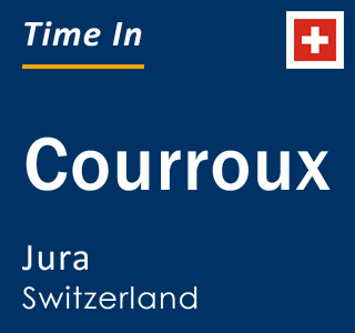 Current time in Courroux, Jura, Switzerland