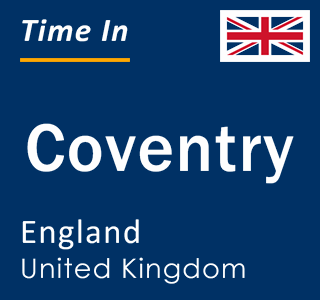 Current time in Coventry, England, United Kingdom