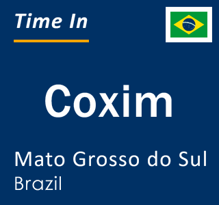 Current local time in Coxim, Mato Grosso do Sul, Brazil