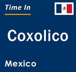 Current local time in Coxolico, Mexico