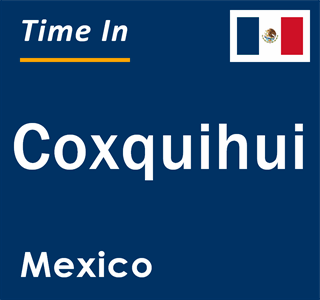 Current local time in Coxquihui, Mexico