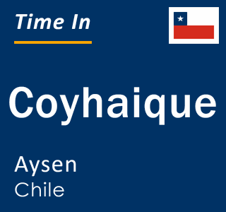 Current local time in Coyhaique, Aysen, Chile