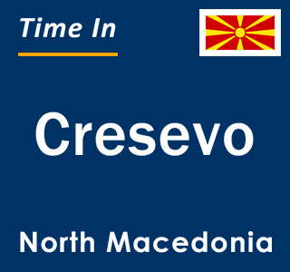 Current local time in Cresevo, North Macedonia