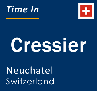 Current local time in Cressier, Neuchatel, Switzerland