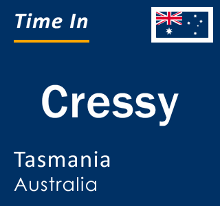 Current local time in Cressy, Tasmania, Australia