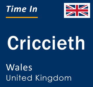 Current local time in Criccieth, Wales, United Kingdom