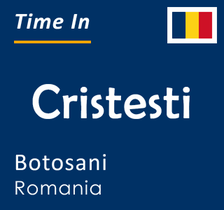 Current local time in Cristesti, Botosani, Romania