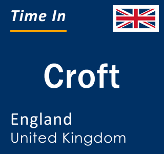 Current local time in Croft, England, United Kingdom