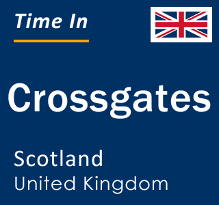 Current local time in Crossgates, Scotland, United Kingdom