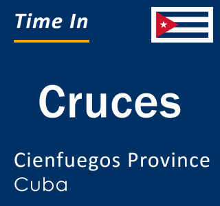 Current local time in Cruces, Cienfuegos Province, Cuba