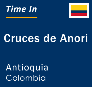 Current local time in Cruces de Anori, Antioquia, Colombia