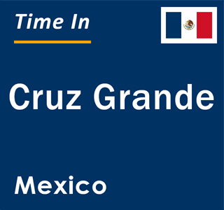 Current local time in Cruz Grande, Mexico