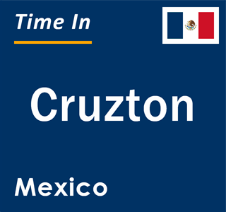 Current local time in Cruzton, Mexico