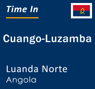 Current local time in Cuango-Luzamba, Luanda Norte, Angola