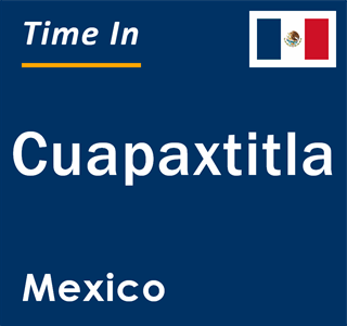 Current local time in Cuapaxtitla, Mexico