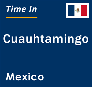 Current local time in Cuauhtamingo, Mexico