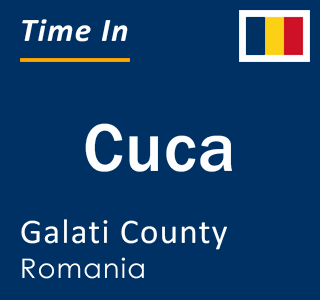 Current local time in Cuca, Galati County, Romania