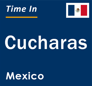 Current local time in Cucharas, Mexico