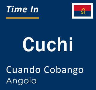 Current local time in Cuchi, Cuando Cobango, Angola