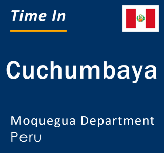 Current local time in Cuchumbaya, Moquegua Department, Peru