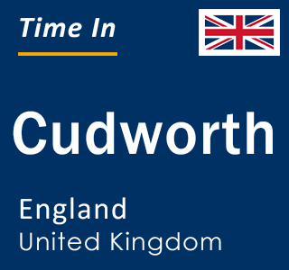 Current local time in Cudworth, England, United Kingdom