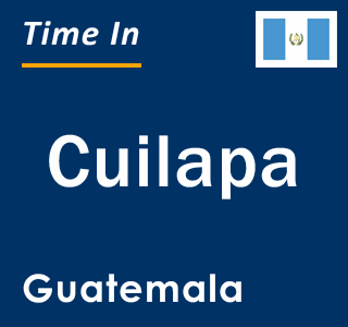 Current local time in Cuilapa, Guatemala