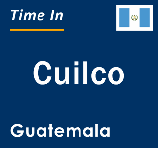 Current local time in Cuilco, Guatemala