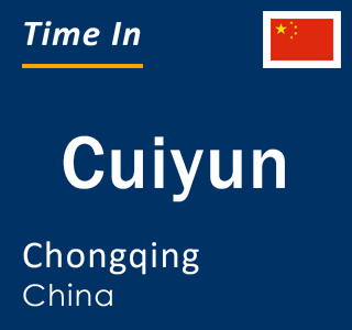 Current local time in Cuiyun, Chongqing, China