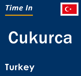 Current local time in Cukurca, Turkey