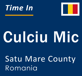 Current local time in Culciu Mic, Satu Mare County, Romania